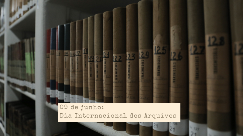 Dia Internacional dos Arquivos: 09 de junho