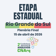 Imagem em formato de banner horizontal, com fundo claro. No centro, em destaque, est&aacute; o texto &ldquo;ETAPA ESTADUAL&rdquo; em letras grandes e escuras. Logo abaixo, aparece a express&atilde;o &ldquo;Rio Grande do Sul&rdquo;, com a palavra &ldquo;Rio Grande&rdquo; sobre uma faixa verde e a express&atilde;o &ldquo;do Sul&rdquo; sobre uma faixa vermelha. Abaixo, em letras menores, l&ecirc;-se &ldquo;Plen&aacute;ria Final&rdquo; e, logo em seguida, a data &ldquo;15 de abril de 2026&rdquo;. Na parte inferior da imagem est&aacute; o logotipo da &ldquo;2&ordf; Confer&ecirc;ncia Nacional de Arquivos &ndash; CNArq&rdquo;, composto por c&iacute;rculos coloridos interligados formando um desenho abstrato, ao lado do nome do evento.