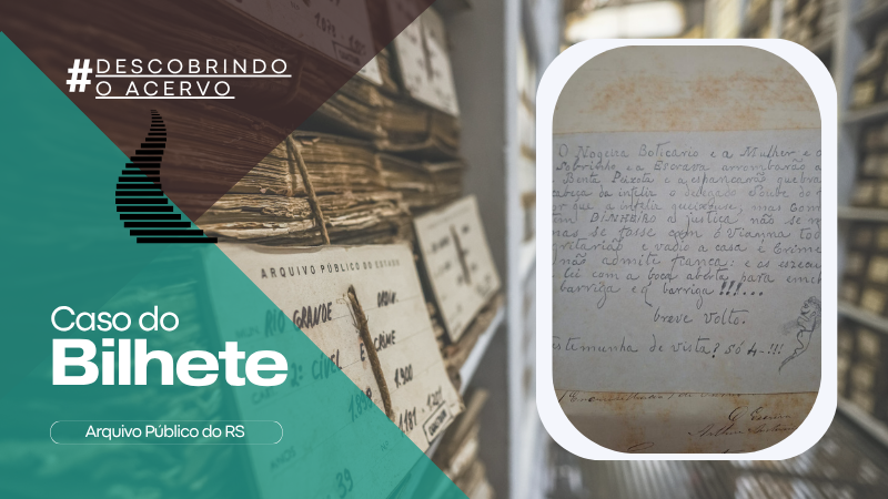 Imagem gr&aacute;fica de divulga&ccedil;&atilde;o do Arquivo P&uacute;blico do Estado do Rio Grande do Sul (APERS).

O layout &eacute; dividido em duas partes. &Agrave; esquerda, h&aacute; um fundo com fotografias de estantes de arquivo cheias de documentos antigos. Sobre esse fundo, aparece um tri&acirc;ngulo verde transl&uacute;cido com os textos: &ldquo;#Descobrindo o acervo&rdquo; no topo e, em destaque, &ldquo;Caso do Bilhete&rdquo;. Abaixo, est&aacute; a identifica&ccedil;&atilde;o &ldquo;Arquivo P&uacute;blico do RS&rdquo;. Tamb&eacute;m h&aacute; um elemento gr&aacute;fico estilizado em preto, semelhante a linhas formando uma figura abstrata.

&Agrave; direita, dentro de uma moldura branca arredondada, aparece a fotografia de um documento hist&oacute;rico. Trata-se de um papel envelhecido com um bilhete manuscrito a l&aacute;pis, contendo um relato de viol&ecirc;ncia e cr&iacute;ticas &agrave; atua&ccedil;&atilde;o da justi&ccedil;a. No canto inferior direito do bilhete, h&aacute; um pequeno desenho de um rosto humano de perfil.

O conjunto da imagem sugere a apresenta&ccedil;&atilde;o de um caso hist&oacute;rico encontrado no acervo do arquivo.