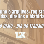 Imagem de capa institucional do Arquivo P&uacute;blico do Estado do Rio Grande do Sul (APERS).

Ao fundo, h&aacute; a fotografia de um pr&eacute;dio hist&oacute;rico em tons amarelados, com fachada ornamentada, janelas altas e grades decorativas, vista em perspectiva de baixo para cima. Sobre a imagem, h&aacute; um filtro em tom s&eacute;pia/alaranjado que suaviza os detalhes arquitet&ocirc;nicos.

No centro da composi&ccedil;&atilde;o, em letras grandes e brancas, est&aacute; o texto: &ldquo;Trabalho e arquivos: registros de vidas, direitos e hist&oacute;rias&rdquo;. Abaixo, tamb&eacute;m em destaque, l&ecirc;-se: &ldquo;1&ordm; de maio &ndash; Dia do Trabalhador&rdquo;.

Na parte inferior, aparece a marca &ldquo;120&rdquo; acompanhada do nome &ldquo;Arquivo P&uacute;blico do RS&rdquo;, indicando a comemora&ccedil;&atilde;o de 120 anos da institui&ccedil;&atilde;o.